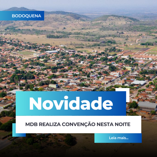 BODOQUENA – MDB REALIZA CONVENÇÃO NESTA NOITE